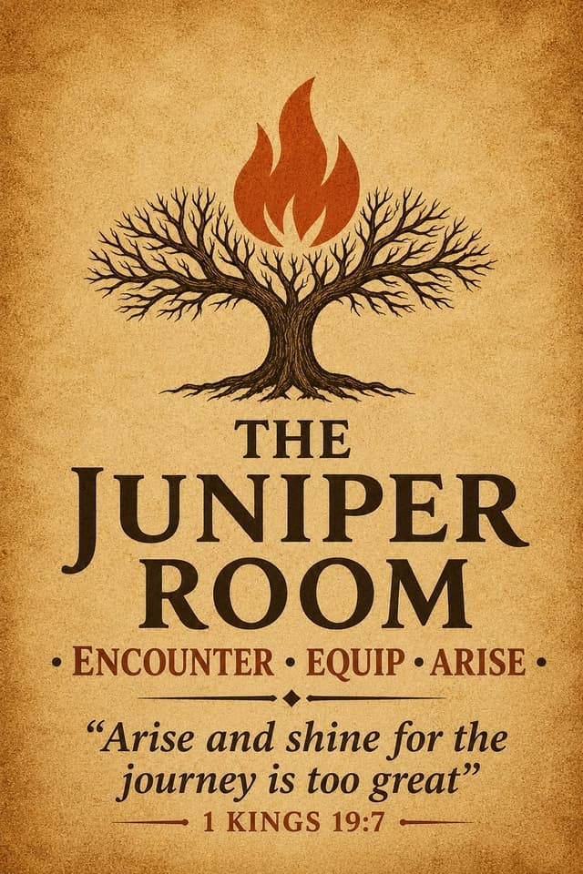 The Juniper Room emblem: a bare tree with flames rising from its branches, above the words The Juniper Room and Encounter, Equip, Arise, with the verse 1 Kings 19:7, Arise and shine for the journey is too great.